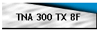 TNA 300 TX 8F