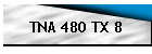 TNA 480 TX 8