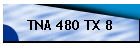 TNA 480 TX 8